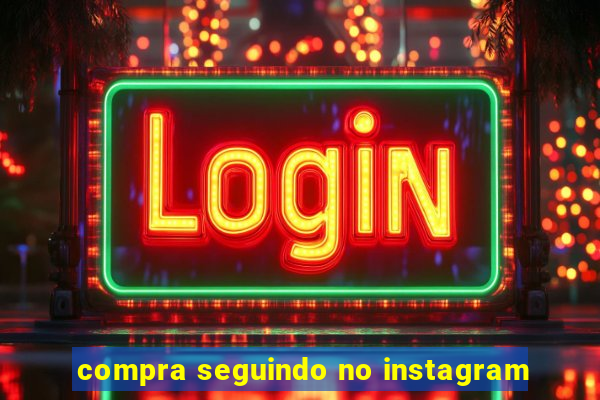 compra seguindo no instagram